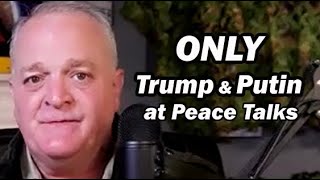 ONLY Trump \u0026 Putin at Peace Talks