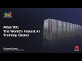 Huawei: Atlas 900, The World’s Fastest AI Training Cluster