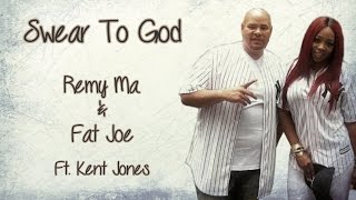 Swear To God Lyrics ~ Remy Ma & Fat Joe  ft. Kent Jones