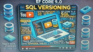 EF Core 9.0: System Versioning SQL Tables with Temporal Tables & Migrations