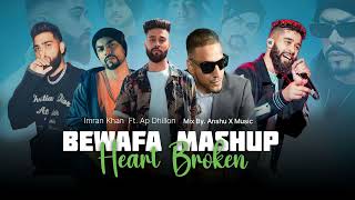 Bewafa Mashup - Imran Khan Ft. Ap Dhillon | Heart Broken Latest Mashup 2023 | Anshu X Music
