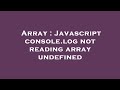 Array : Javascript console.log not reading array undefined