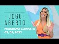 02/05/2022 - JOGO ABERTO | PROGRAMA COMPLETO