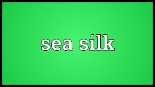 Sea silk Meaning