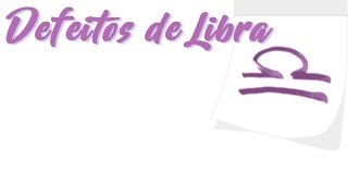 DEFEITOS DE LIBRA - SÉRIE: DEFEITO DOS SIGNOS - Encontros Astrológicos