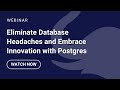 Eliminate Database Headaches and Embrace Innovation with Postgres