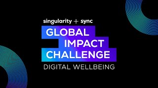 Global Impact Challenge - Digital Wellbeing 2025 | Singularity+Sync | Singularity