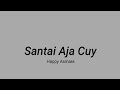 Lirik Santai Aja Cuy - Happy Asmara