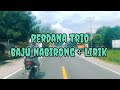 BAJU NABIRONG + LIRIK  - PERDANA TRIO @LUBIS LIRIK