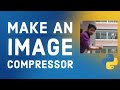 Make an Image Compressor using Python.