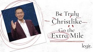 Legit - Be Truly Christlike, Go the Extra Mile - Peter Tanchi