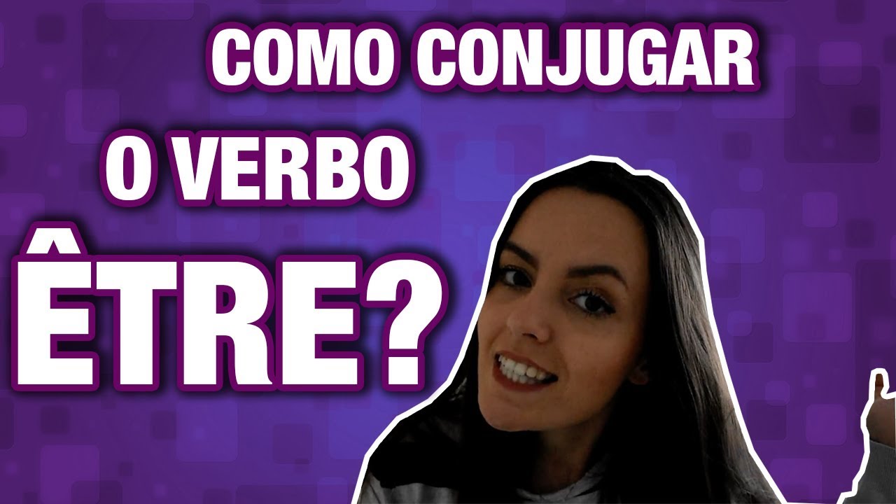 AULA DE FRANCÊS: COMO CONJUGAR O VERBO ÊTRE (SER/ESTAR) | FRANCÊS COM A ...