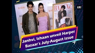 Janhvi, Ishaan unveil Harper Bazaar’s July-August issue - #Bollywood News
