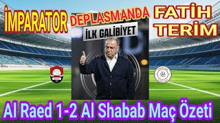 İMPARATOR FATİH TERİM DEPLASMANDA İLK GALİBİYETİ ALDI / AL RAED 1-2 AL SHABAB MAÇ ÖZETİ - EŞ ŞEBAB