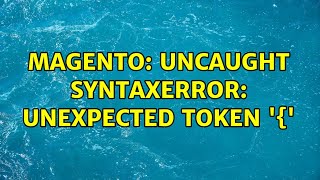 Magento: Uncaught SyntaxError: Unexpected token '{'