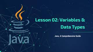 Java Tutorial Series: Lesson 02 - Variables & Data Types