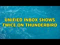 Unified inbox shows twice on Thunderbird