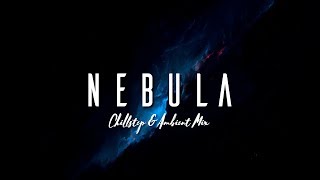 Nebula | Chillstep \u0026 Ambient Mix