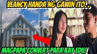 📌VEANCY HANDA NG MAGPA CONVERT SA IGLESIA? | PAPA EDS AYAW NA TALAGA PAKAWALAN SI WIFEY!#edcy