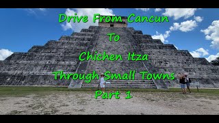 Drive From Cancun To Chichén-Itzá Ruins Mexico Through Small Towns Part 1