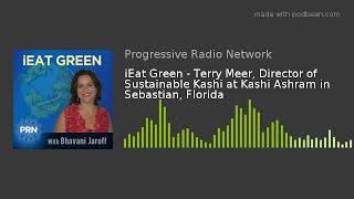 iEat Green - Terry Meer, Director of Sustainable Kashi at Kashi Ashram in Sebastian, Florida