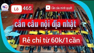 Lô 465 xả cần câu bãi Nhật chỉ từ 60k cần câu máy câu tay