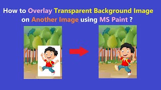 How to Overlay Transparent Background Image (PNG) on Another image using MS Paint ?