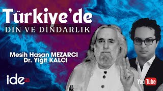 İDE SOHBETLERİ. DR. YİĞİT KALCI \u0026 MESİH HASAN MEZARCI “TÜRKİYE’DE DİN VE DİNDARLIK”