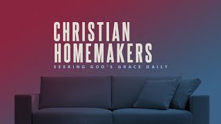 Christian Homemakers, May 10, 2020
