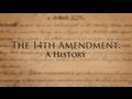 The 14th Amendment of the U.S. Constitution:  A History