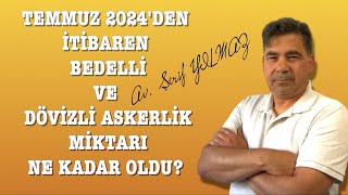 TEMMUZ 2024'DEN İTİBAREN BEDELLİ VE DÖVİZLİ ASKERLİK MİKTARI NE KADAR OLDU?