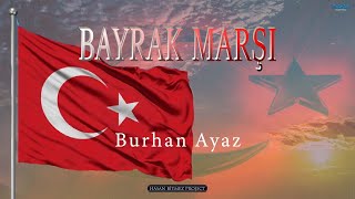 Bayrak Marşı - Burhan Ayaz