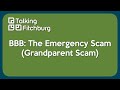 BBB - Emergency Scams (The Grandparent Scam)