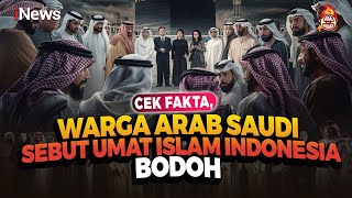 Cek Fakta, Warga Arab Saudi Sebut Umat Islam Indonesia Bodoh, Benarkah?