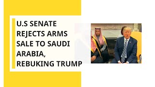 U.S Senate rejects arms sale to Saudi Arabia, rebuking Trump