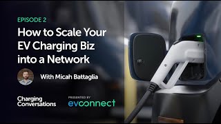 How to Scale Your EV Charging Biz into a Network with Micah Battaglia