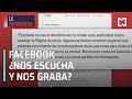 Facebook ¿nos escucha y nos graba?, la paparrucha del día - Punto y Contrapunto