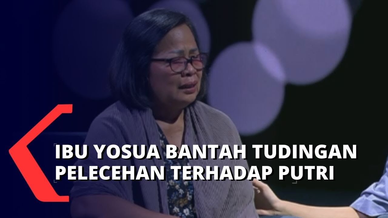 Bantah Soal Pelecehan Yosua Terhadap Putri, Begini Kata Ibunda Yosua ...