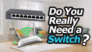 Do You Really Need a Switch for Home Network? or Is a Router Enough?