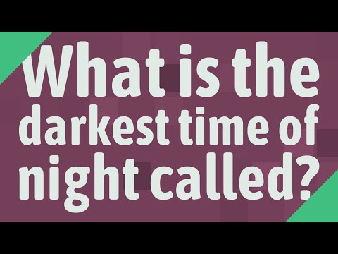 What is the darkest time of night called?