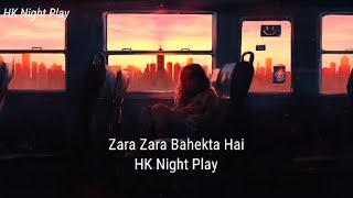 ZARA ZARA BEHEKTA HAI [ SLOWED & REVERB ]|hindi and slowed|HK Night Play