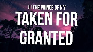 J.I the Prince of N.Y - Taken For Granted (Lyrics)