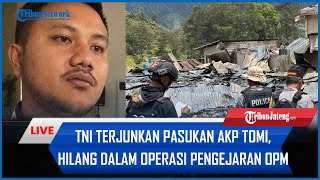 🔴 TNI Terjunkan Pasukan TEMPUR Cari AKP Tomi, Hilang Dalam Operasi Pengejaran OPM