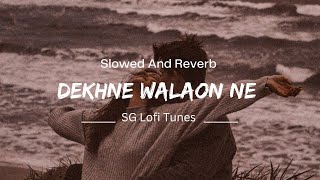 Dekhne Walon Ne Kya Kya Nahi Dekha Hoga (Slowed And Reverb) Song | SG Lofi Tunes