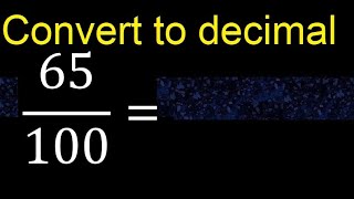 Convert 65/100 to decimal . How To Convert Decimals to Fractions