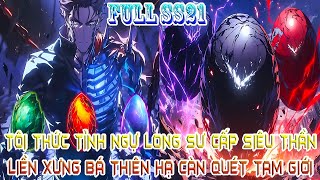 TÔI THỨC TỈNH NGỰ LONG SƯ CẤP SIÊU THẦN, LIỀN XƯNG BÁ THIÊN HẠ CÀN QUÉT TAM GIỚI | FULL SS21