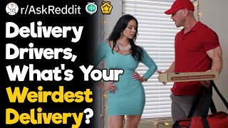 Delivery Drivers. What Was Your Weirdest Delivery?