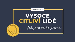 Podcast Vysoce Citliví Lidé: Epizoda 13