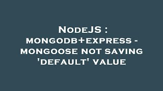 NodeJS : mongodb+express - mongoose not saving 'default' value