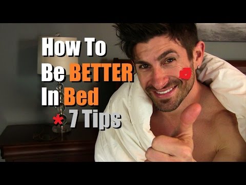 How To Be BETTER In Bed | 7 Sex Tips To Be Awesome In The Sack How To Be BETTER In Bed | 7 Sex Tips To Be Awesome In The Sack